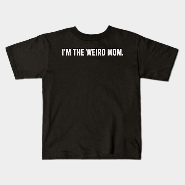 I'm the Weird Mom Kids T-Shirt by Horisondesignz